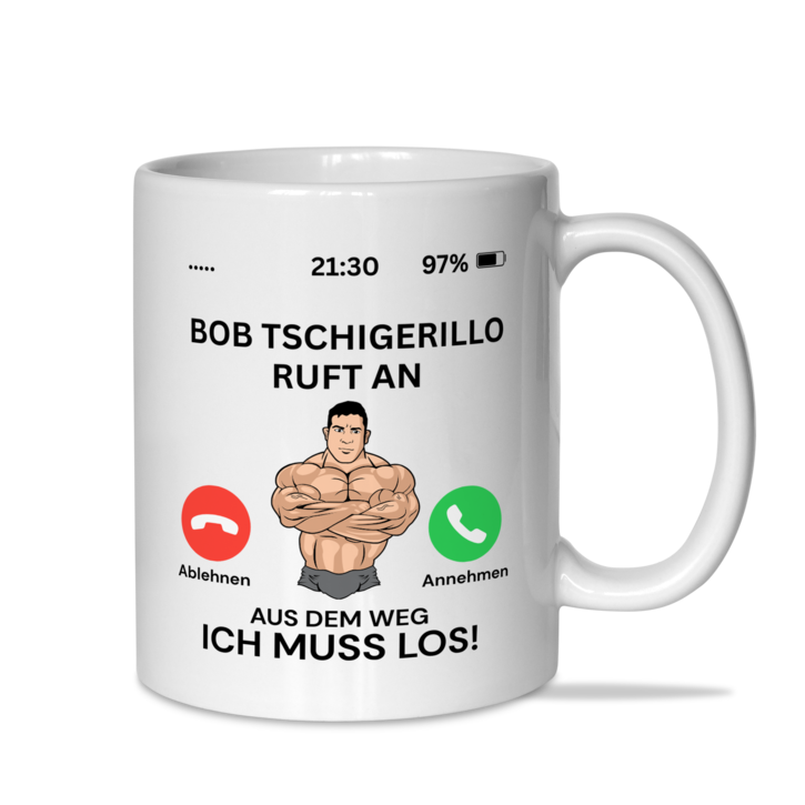 Tasse "Bob Tschigerillo ruft an, aus dem Weg, ich muss los"