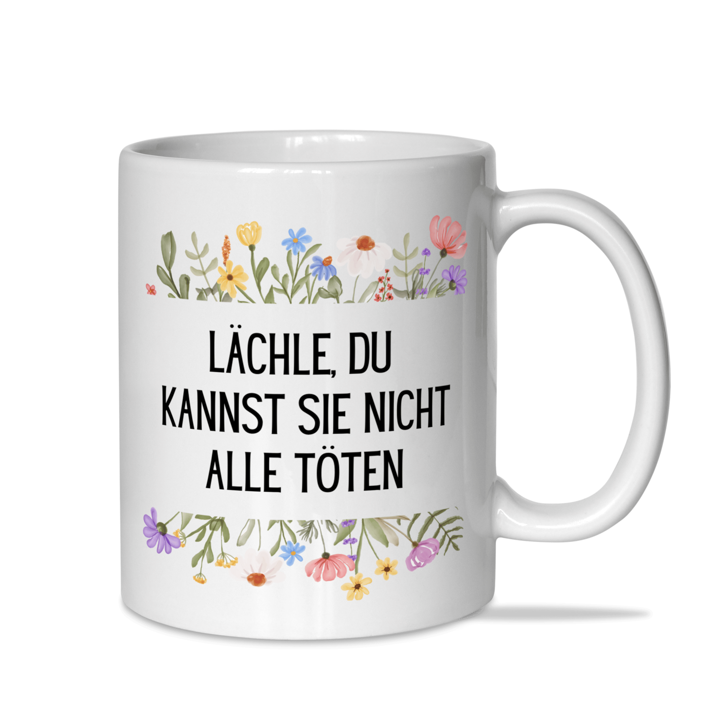 Tasse "Lächle, du kannst sie nicht alle töten"
